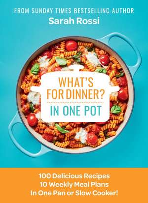 What's for Dinner in One Pot? de Sarah Rossi