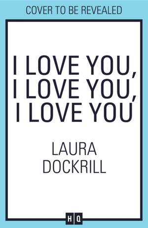 I Love You, I Love You, I Love You de Laura Dockrill