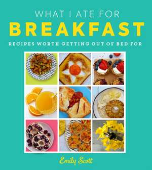 What I Ate for Breakfast de Emily Scott