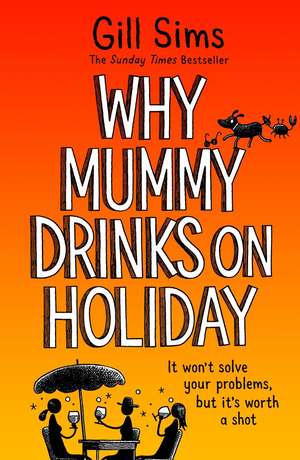 Why Mummy Drinks on Holiday de Gill Sims