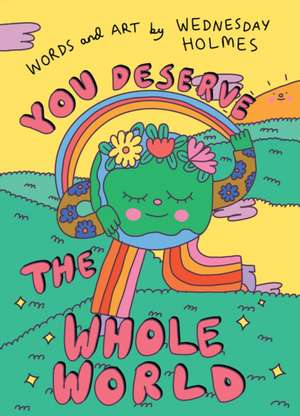 You Deserve the Whole World de Wednesday Holmes