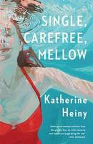 Single, Carefree, Mellow de Katherine Heiny