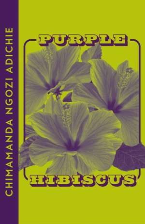 Purple Hibiscus de Chimamanda Ngozi Adichie