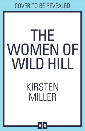 The Women of Wild Hill de Kirsten Miller