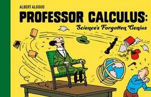 Professor Calculus: Science's Forgotten Genius de Albert Algoud