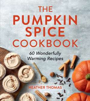 The Pumpkin Spice Cookbook de Heather Thomas