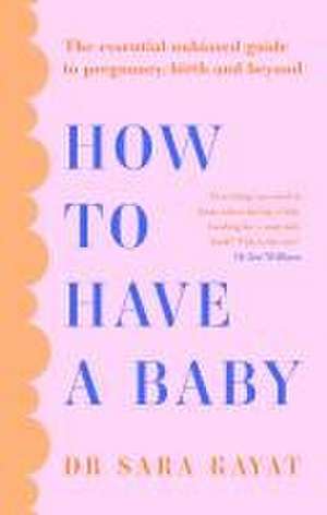 How to Have a Baby de Dr Sara Kayat