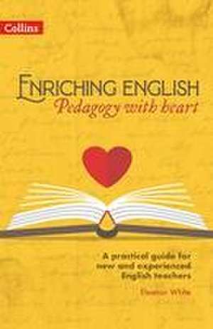 Enriching English: Pedagogy with heart de Eleanor White