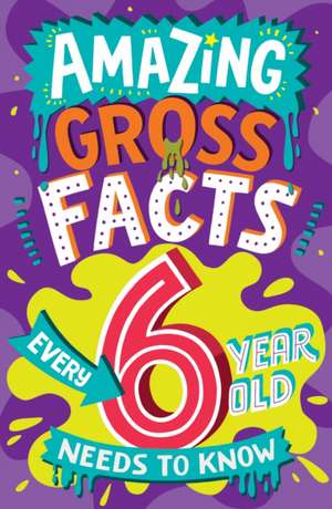 Amazing Gross Facts Every 6 Year Old Needs to Know de Caroline Rowlands