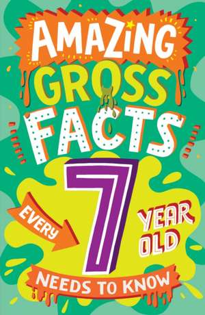 Amazing Gross Facts Every 7 Year Old Needs to Know de Caroline Rowlands