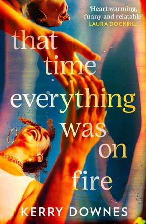 That Time Everything Was On Fire de Kerry Downes
