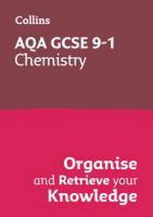 AQA GCSE 9-1 Chemistry Organise and Retrieve Your Knowledge de Collins GCSE