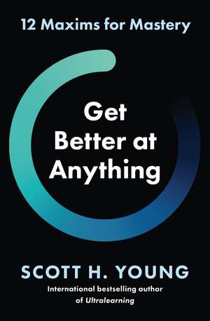 Get Better at Anything de Scott H. Young