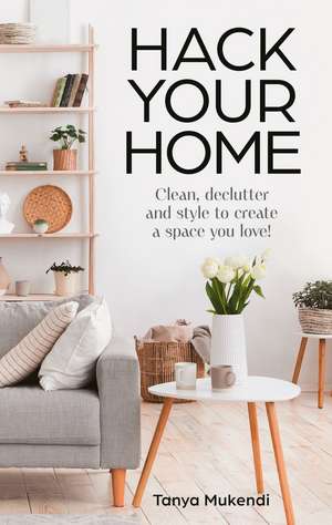 Hack Your Home de Tanya Mukendi