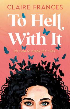 To Hell With It de Claire Frances