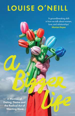 A Bigger Life de Louise O'Neill