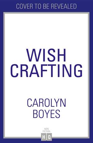 Wish Crafting de Carolyn Boyes