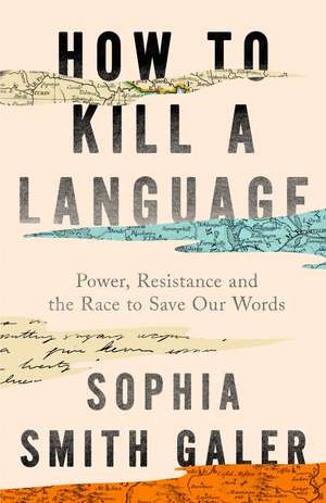 How to Kill a Language de Sophia Smith Galer