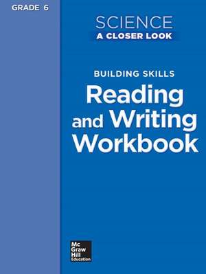 Science, a Closer Look, Grade 6, Building Skills: Reading and Writing Workbook de McGraw Hill