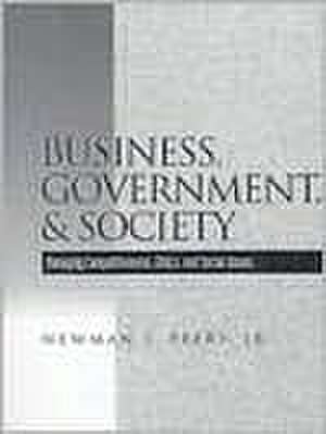 Business, Government, and Society: Managing Competitiveness, Ethics, and Social Issues de Newman S. Peery