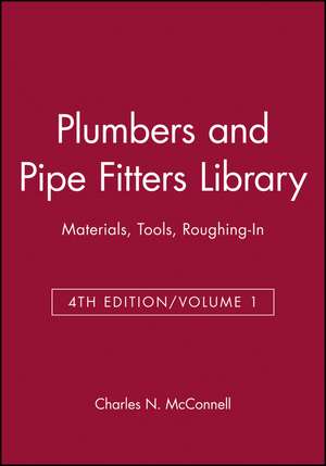 PLUMBERS AND PIPE FITTERS LIBRARY: Materials, Tool , Roughing–In, Volume 1 de CN McConnell