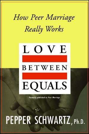 Love Between Equals: How Peer Marriage Really Works de Pepper Schwartz