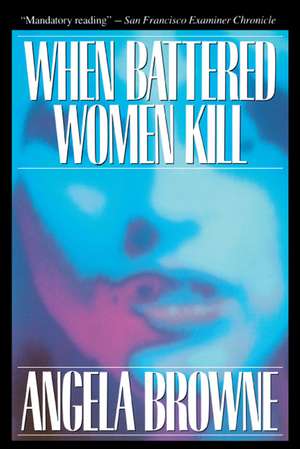 When Battered Women Kill de Angela Browne