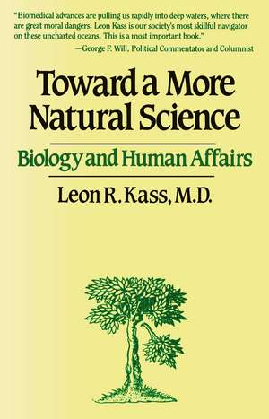 Toward a More Natural Science de Leon R. Kass