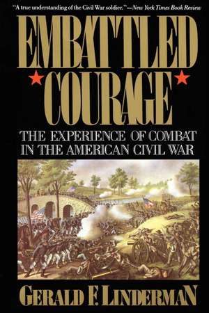 Embattled Courage: The Experience of Combat in the American Civil War de Gerald Linderman