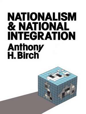 Nationalism and National Integration de Anthony H. Birch