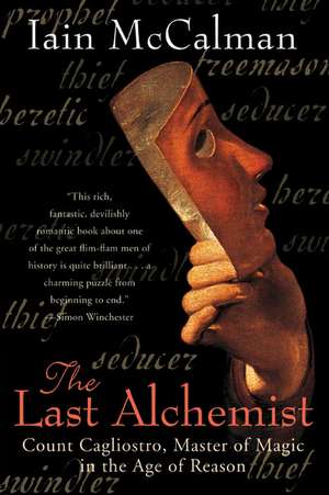 The Last Alchemist: Count Cagliostro, Master of Magic in the Age of Reason de Iain McCalman