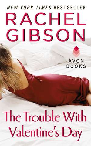 The Trouble With Valentine's Day de Rachel Gibson