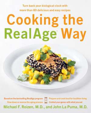 Cooking the RealAge (R) Way: Turn back your biological clock with more than 80 delicious and easy recipes de Michael F Roizen, M.D.