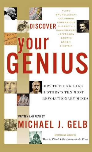 Discover Your Genius: How to Think Like History's Ten Most Revolutionary Minds de Michael J Gelb