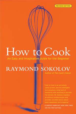 How to Cook Revised Edition: An Easy and Imaginative Guide for the Beginner de Raymond Sokolov