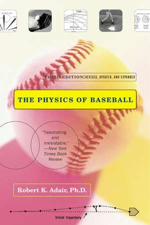 The Physics of Baseball: Third Edition, Revised, Updated, and Expanded de Robert K Adair