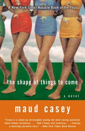 The Shape of Things to Come: A Novel de Maud Casey