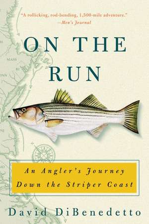 On the Run: An Angler's Journey Down the Striper Coast de David DiBenedetto