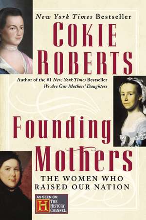 Founding Mothers: The Women Who Raised Our Nation de Cokie Roberts