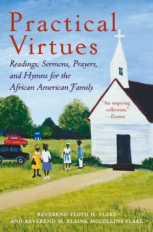 Practical Virtues: Readings, Sermons, Prayers, and Hymns for the African American Family de Floyd H Flake