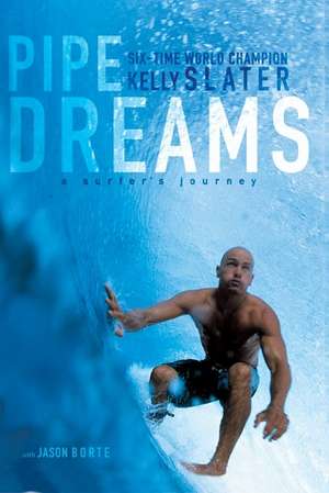 Pipe Dreams: A Surfer's Journey de Kelly Slater