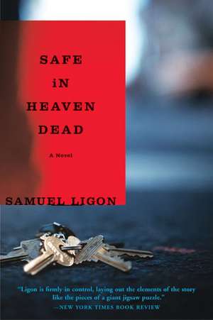 Safe in Heaven Dead: A Novel de Samuel Ligon