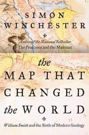The Map That Changed the World: William Smith and the Birth of Modern Geology de Simon Winchester