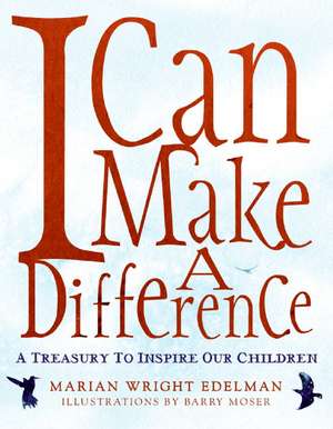 I Can Make a Difference: A Treasury to Inspire Our Children de Marian Wright Edelman