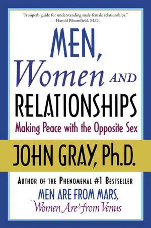 Men, Women and Relationships: Making Peace with the Opposite Sex de John Gray