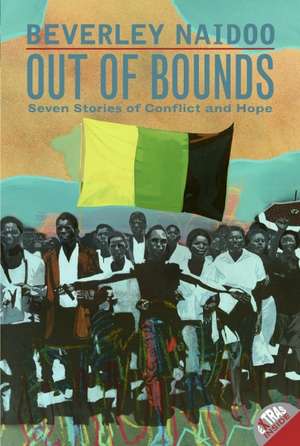 Out of Bounds: Seven Stories of Conflict and Hope de Beverley Naidoo