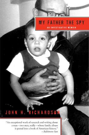 My Father the Spy: An Investigative Memoir de John H Richardson