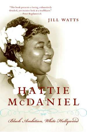 Hattie McDaniel: Black Ambition, White Hollywood de Jill Watts