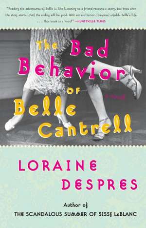 The Bad Behavior of Belle Cantrell: A Novel de Loraine Despres