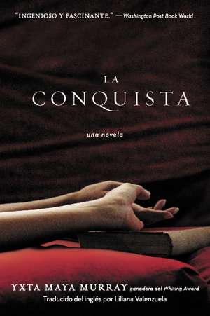 La Conquista: Una Novela de Yxta Maya Murray